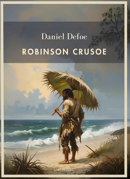 Daniel Defoe: Robinson Crusoe. Vollständige Neuausgabe