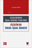 Uluslararasi Isgal Hukuku Temelinde Filistinde Israil Isgal Idaresi Uluslararasi Isgal Hukuku Temelinde Filistinde Israil Isgal Idaresi