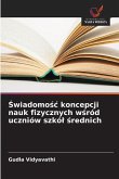 ¿wiadomo¿¿ koncepcji nauk fizycznych w¿ród uczniów szkó¿ ¿rednich