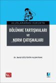 Uluslararasi Hukukta Bölünme Tartismalari ve Norm Catismalar Uluslararasi Hukukta Bölünme Tartismalari ve Norm Catismalar