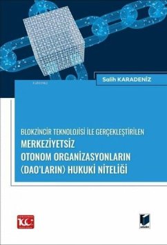 Cover Blokzincir Teknolojisi Ile Gerceklestirilen Merkeziyetsiz Otonom Organizasyonlarin DAOlarin Hukuki Niteligi