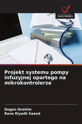 Projekt systemu pompy infuzyjnej opartego na mikrokontrolerze Projekt systemu pompy infuzyjnej opartego na mikrokontrolerze