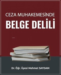 Ceza Muhakemesinde Belge Delili - Saydam, Mehmet Ceza Muhakemesinde Belge Delili - Saydam, Mehmet