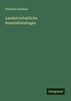 Landwirtschaftliche Rentabilitätsfragen - Aereboe, Friedrich