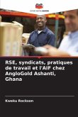 RSE, syndicats, pratiques de travail et l'AIF chez AngloGold Ashanti, Ghana
