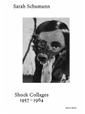 Sarah Schumann Shock Collages 1954-1964 Sarah Schumann Shock Collages 1954-1964