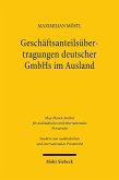 Geschäftsanteilsübertragungen deutscher GmbHs im Ausland Geschäftsanteilsübertragungen deutscher GmbHs im Ausland