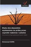 Etyka eko-obywatela wystawiona na prób¿ przez czynniki rodzinne i szkolne Etyka eko-obywatela wystawiona na prób¿ przez czynniki rodzinne i szkolne