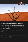L'etica eco-cittadina messa alla prova da fattori familiari e scolastici L'etica eco-cittadina messa alla prova da fattori familiari e scolastici