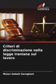 Criteri di discriminazione nella legge iraniana sul lavoro Criteri di discriminazione nella legge iraniana sul lavoro