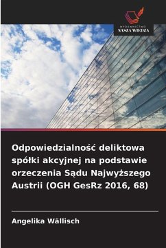 Odpowiedzialno¿¿ deliktowa spó¿ki akcyjnej na podstawie orzeczenia S¿du Najwy¿szego Austrii (OGH GesRz 2016, 68) Cover Odpowiedzialno¿¿ deliktowa spó¿ki akcyjnej na podstawie orzeczenia S¿du Najwy¿szego Austrii (OGH GesRz 2016, 68)