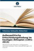 Außenpolitische Entscheidungsfindung im heutigen Äthiopien (1991-2015) Außenpolitische Entscheidungsfindung im heutigen Äthiopien (1991-2015)