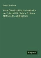 Kurze Übersicht über die Geschichte der Universität in Halle a. S. bis zur Mitte des 19. Jahrhunderts Cover Kurze Übersicht über die Geschichte der Universität in Halle a. S. bis zur Mitte des 19. Jahrhunderts