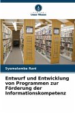 Entwurf und Entwicklung von Programmen zur Förderung der Informationskompetenz Entwurf und Entwicklung von Programmen zur Förderung der Informationskompetenz