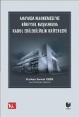 Anayasa Mahkemesine Bireysel Basvuruda Kabul Edilebilirlik Kriterleri Anayasa Mahkemesine Bireysel Basvuruda Kabul Edilebilirlik Kriterleri