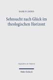 Sehnsucht nach Glück im theologischen Horizont Sehnsucht nach Glück im theologischen Horizont