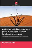 A ética do cidadão ecológico é posta à prova por factores familiares e escolares A ética do cidadão ecológico é posta à prova por factores familiares e escolares