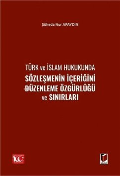 Türk ve Islam Hukukunda Sözlesmenin Icerigini Düzenleme Özgürlügü ve Sinirlari - Nur Apaydin, Süheda