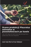 Ocena produkcji Pleurotus ostreatus w pozosta¿o¿ciach po kawie