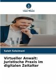 Virtueller Anwalt: Juristische Praxis im digitalen Zeitalter Virtueller Anwalt: Juristische Praxis im digitalen Zeitalter