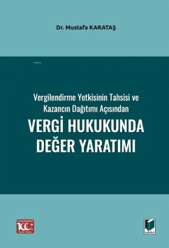 Vergilendirme Yetkisinin Tahsisi ve Kazancin Dagitimi Acisindan Vergi Hukukunda Deger Yaratimi - Karatas, Mustafa
