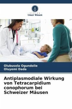 Cover Antiplasmodiale Wirkung von Tetracarpidium conophorum bei Schweizer Mäusen