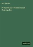 De Apostoliska Fädernas lära om Christi gudom De Apostoliska Fädernas lära om Christi gudom