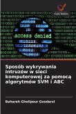 Sposób wykrywania intruzów w sieci komputerowej za pomoc¿ algorytmów SVM i ABC Sposób wykrywania intruzów w sieci komputerowej za pomoc¿ algorytmów SVM i ABC