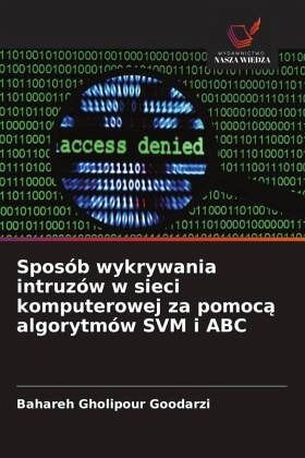 Sposób wykrywania intruzów w sieci komputerowej za pomoc¿ algorytmów SVM i ABC Sposób wykrywania intruzów w sieci komputerowej za pomoc¿ algorytmów SVM i ABC