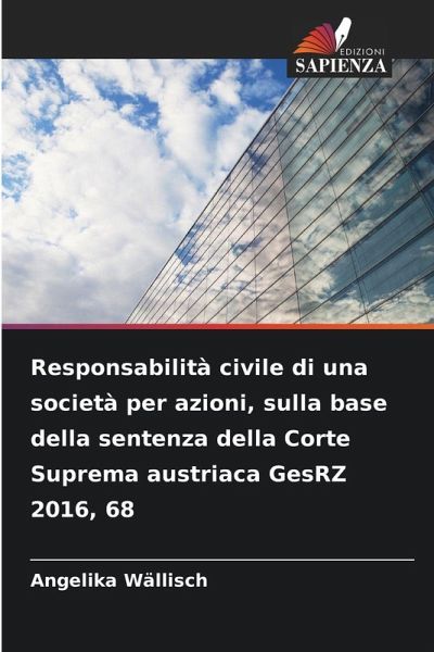 Responsabilità civile di una società per azioni, sulla base della sentenza della Corte Suprema austriaca GesRZ 2016, 68 Responsabilità civile di una società per azioni, sulla base della sentenza della Corte Suprema austriaca GesRZ 2016, 68