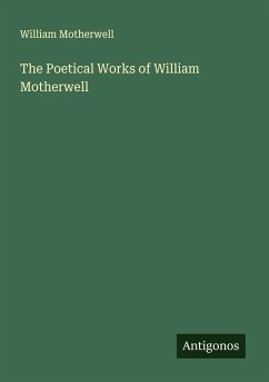 The Poetical Works of William Motherwell - Motherwell, William