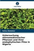 Untersuchung ethnomedizinischer Pflanzen und ihrer endophytischen Pilze in Nigeria Untersuchung ethnomedizinischer Pflanzen und ihrer endophytischen Pilze in Nigeria