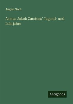 Asmus Jakob Carstens' Jugend- und Lehrjahre - Sach, August Asmus Jakob Carstens' Jugend- und Lehrjahre - Sach, August