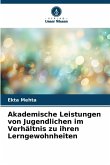 Akademische Leistungen von Jugendlichen im Verhältnis zu ihren Lerngewohnheiten Akademische Leistungen von Jugendlichen im Verhältnis zu ihren Lerngewohnheiten