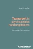 Teamarbeit in psychosozialen Handlungsfeldern (eBook, PDF) Teamarbeit in psychosozialen Handlungsfeldern (eBook, PDF)