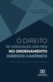 O Direito de Associação dos Fiéis no Ordenamento Jurídico Canônico (eBook, ePUB)