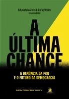 A última chance: a denúncia da PGR e o futuro da democracia (eBook, ePUB)