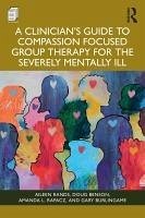 Cover A Clinician's Guide to Compassion Focused Group Therapy for the Severely Mentally Ill (eBook, PDF)