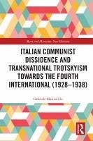 Italian Communist Dissidence and Transnational Trotskyism towards the Fourth International (1928-1938) (eBook, PDF) - Mastrolillo, Gabriele Italian Communist Dissidence and Transnational Trotskyism towards the Fourth International (1928-1938) (eBook, PDF) - Mastrolillo, Gabriele