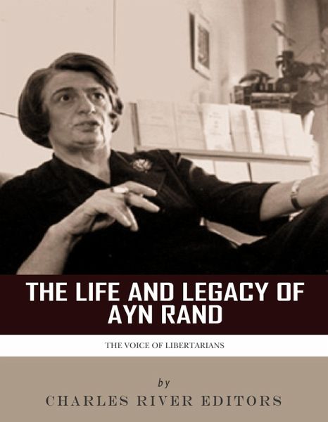 The Life and Legacy of Ayn Rand (eBook, ePUB)