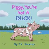 Piggy, You're Not a Duck! (eBook, ePUB) Piggy, You're Not a Duck! (eBook, ePUB)