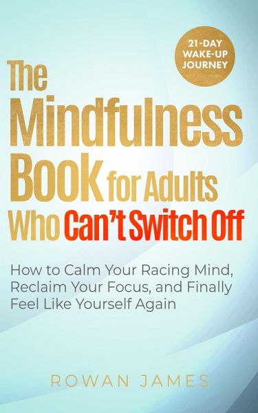 The Mindfulness Book for Adults Who Can't Switch Off (eBook, ePUB) The Mindfulness Book for Adults Who Can't Switch Off (eBook, ePUB)