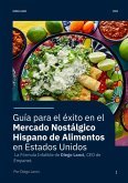 Guía para el Éxito en el Mercado Nostálgico Hispano de Alimentos en Estados Unidos (eBook, ePUB)