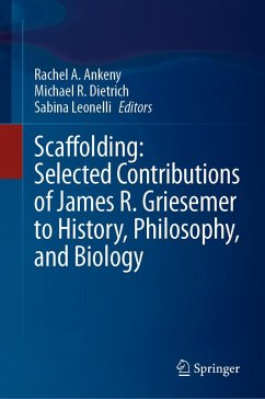 Scaffolding: Selected Contributions of James R. Griesemer to History, Philosophy, and Biology (eBook, PDF)