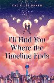 I'll Find You Where the Timeline Ends (eBook, ePUB) I'll Find You Where the Timeline Ends (eBook, ePUB)