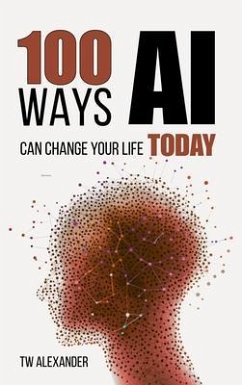 Cover 100 Ways AI Can Change Your Life Today (eBook, ePUB)