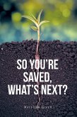 So You're Saved, What's Next? (eBook, ePUB)