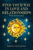 Find Your Way in Love and Relationships with Numerology (eBook, ePUB) Find Your Way in Love and Relationships with Numerology (eBook, ePUB)