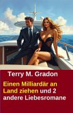 Einen Milliardär an Land ziehen und 2 andere Liebesromane (eBook, ePUB)