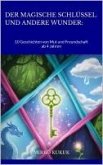 Der magische Schlüssel und andere Wunder: 10 Geschichten von Mut und Freundschaft (eBook, ePUB) Der magische Schlüssel und andere Wunder: 10 Geschichten von Mut und Freundschaft (eBook, ePUB)